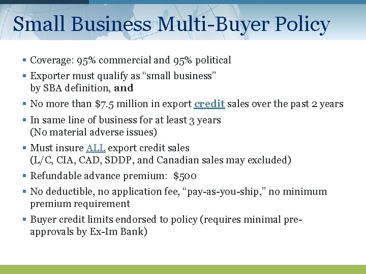Small Business Multi-Buyer Policy § Coverage: 95% commercial and 95% political § Exporter must