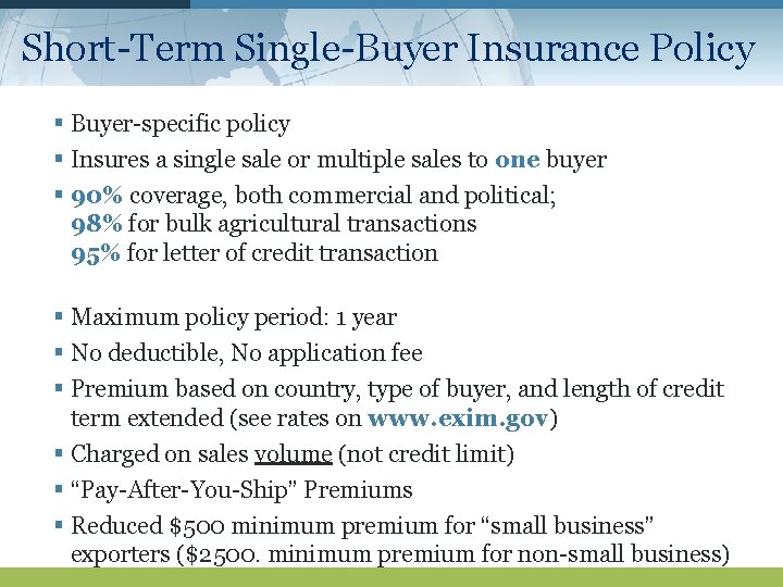 Short-Term Single-Buyer Insurance Policy § Buyer-specific policy § Insures a single sale or multiple
