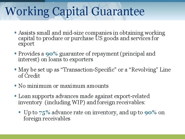 Working Capital Guarantee § Assists small and mid-size companies in obtaining working capital to