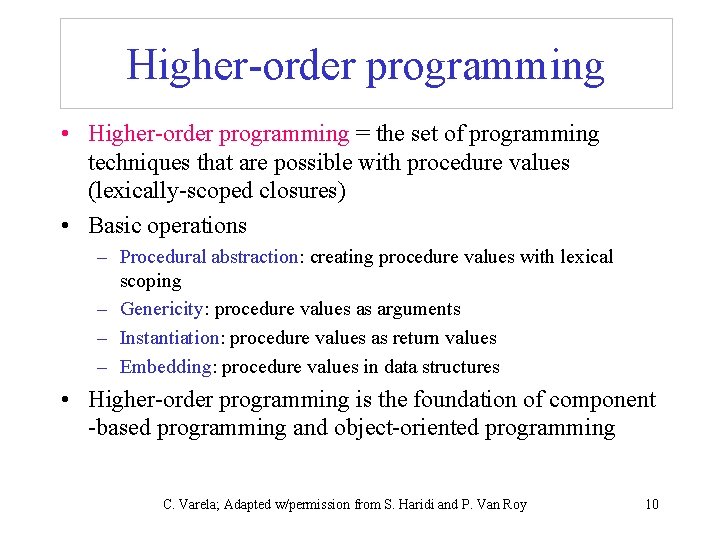 Higher-order programming • Higher-order programming = the set of programming techniques that are possible