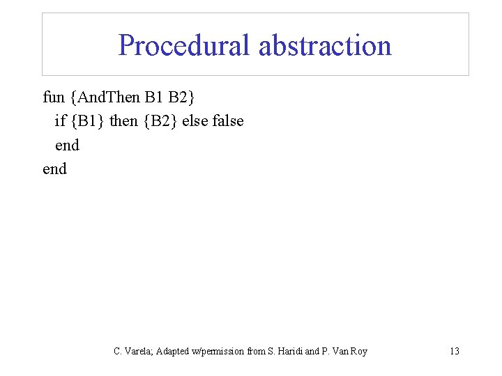 Procedural abstraction fun {And. Then B 1 B 2} if {B 1} then {B