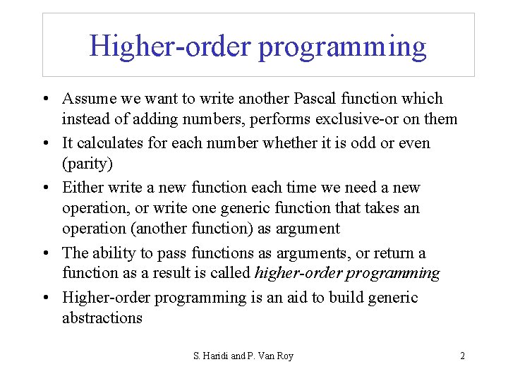 Higher-order programming • Assume we want to write another Pascal function which instead of