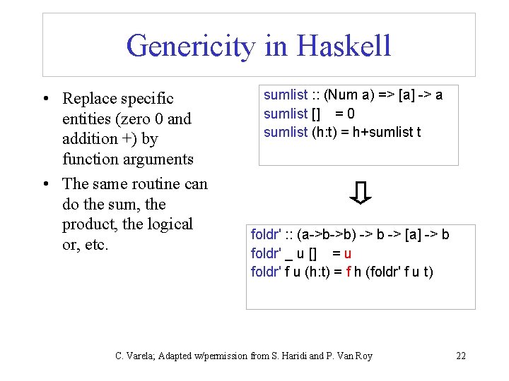 Genericity in Haskell • Replace specific entities (zero 0 and addition +) by function