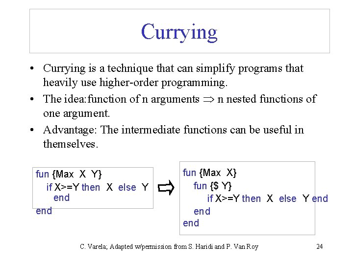 Currying • Currying is a technique that can simplify programs that heavily use higher-order
