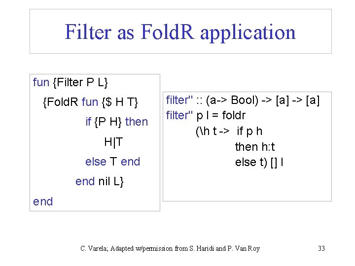 Filter as Fold. R application fun {Filter P L} {Fold. R fun {$ H