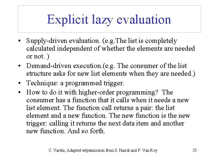 Explicit lazy evaluation • Supply-driven evaluation. (e. g. The list is completely calculated independent