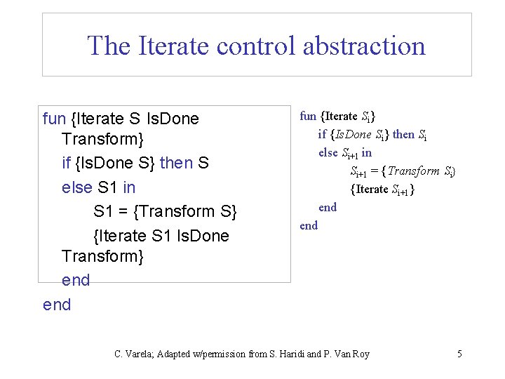 The Iterate control abstraction fun {Iterate S Is. Done Transform} if {Is. Done S}