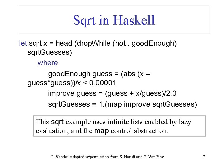 Sqrt in Haskell let sqrt x = head (drop. While (not. good. Enough) sqrt.