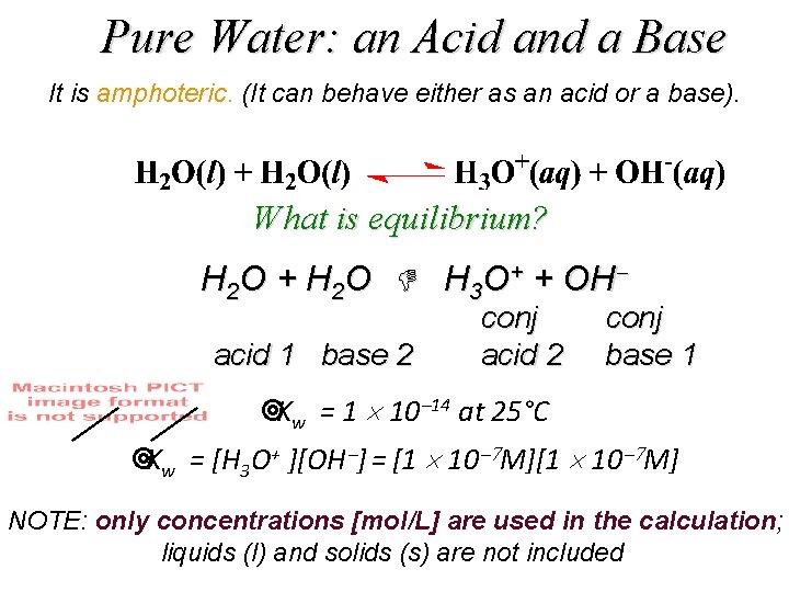 Pure Water: an Acid and a Base It is amphoteric. (It can behave either