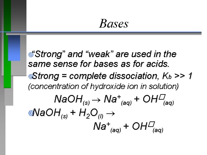 Bases ¥“Strong” and “weak” are used in the same sense for bases as for