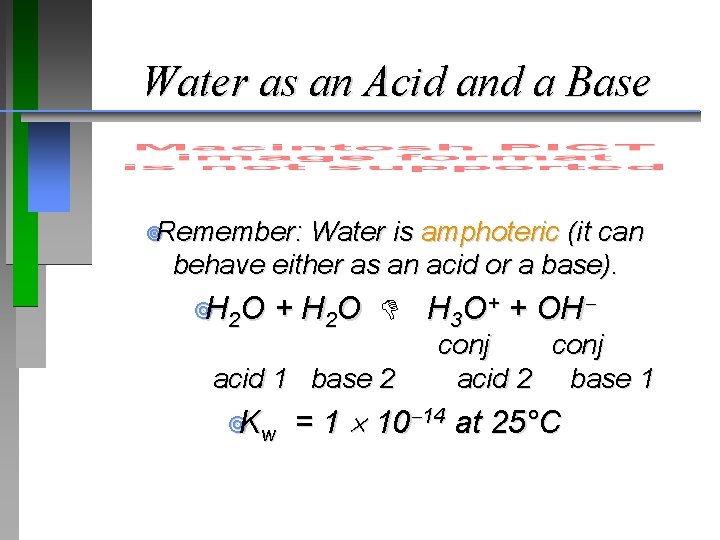 Water as an Acid and a Base ¥Remember: Water is amphoteric (it can behave