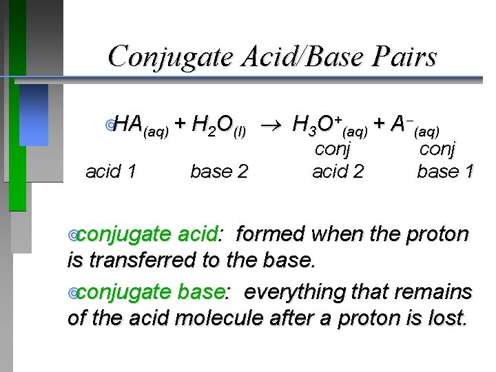 Conjugate Acid/Base Pairs ¥HA(aq) + acid 1 ¥conjugate H 2 O(l) H 3 O+(aq)