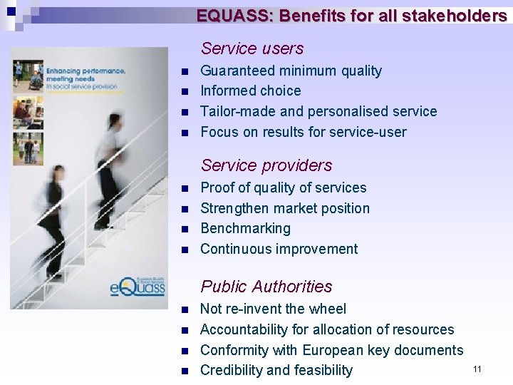 EQUASS: Benefits for all stakeholders Service users n n Guaranteed minimum quality Informed choice