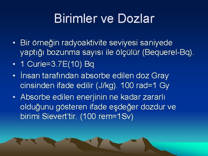 Birimler ve Dozlar • Bir örneğin radyoaktivite seviyesi saniyede yaptığı bozunma sayısı ile ölçülür