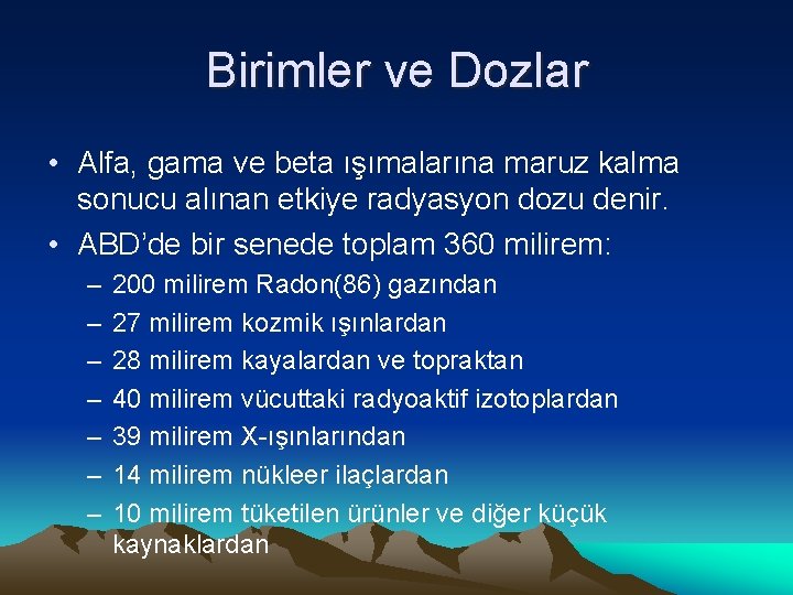 Birimler ve Dozlar • Alfa, gama ve beta ışımalarına maruz kalma sonucu alınan etkiye