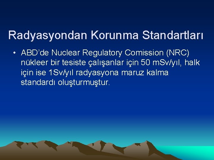 Radyasyondan Korunma Standartları • ABD’de Nuclear Regulatory Comission (NRC) nükleer bir tesiste çalışanlar için