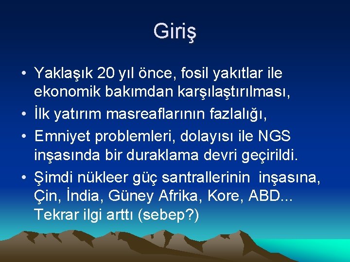 Giriş • Yaklaşık 20 yıl önce, fosil yakıtlar ile ekonomik bakımdan karşılaştırılması, • İlk