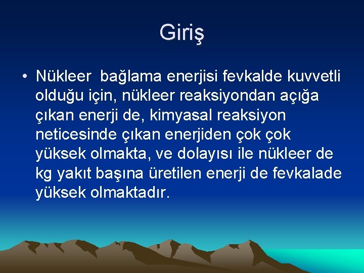 Giriş • Nükleer bağlama enerjisi fevkalde kuvvetli olduğu için, nükleer reaksiyondan açığa çıkan enerji