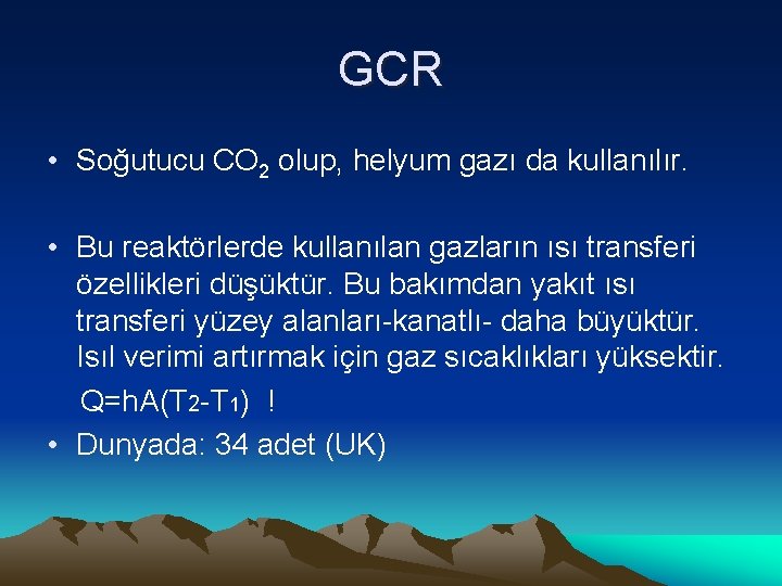 GCR • Soğutucu CO 2 olup, helyum gazı da kullanılır. • Bu reaktörlerde kullanılan