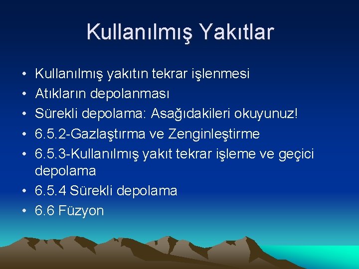 Kullanılmış Yakıtlar • • • Kullanılmış yakıtın tekrar işlenmesi Atıkların depolanması Sürekli depolama: Asağıdakileri