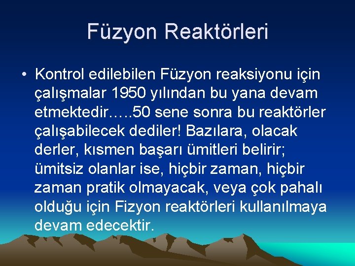 Füzyon Reaktörleri • Kontrol edilebilen Füzyon reaksiyonu için çalışmalar 1950 yılından bu yana devam