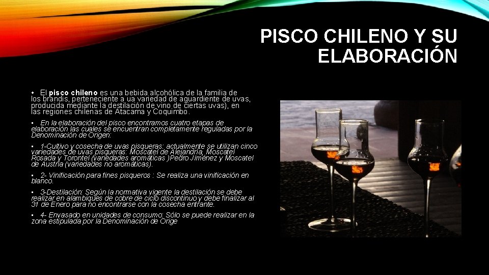 PISCO CHILENO Y SU ELABORACIÓN • El pisco chileno es una bebida alcohólica de