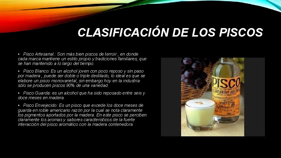 CLASIFICACIÓN DE LOS PISCOS • Pisco Artesanal. : Son más bien piscos de terroir