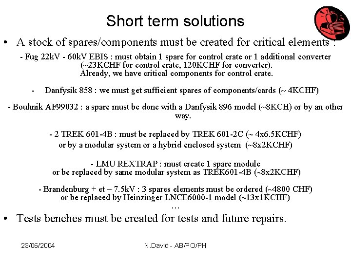 Short term solutions • A stock of spares/components must be created for critical elements