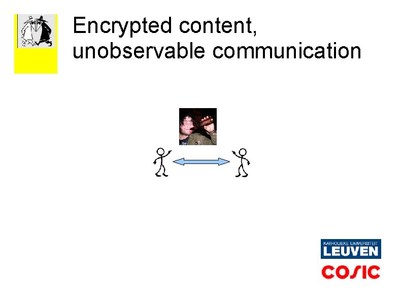 Encrypted content, unobservable communication 