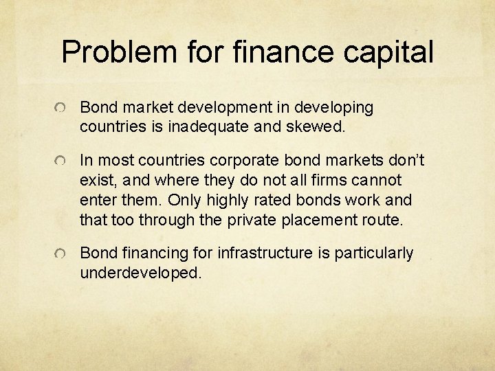 Problem for finance capital Bond market development in developing countries is inadequate and skewed.