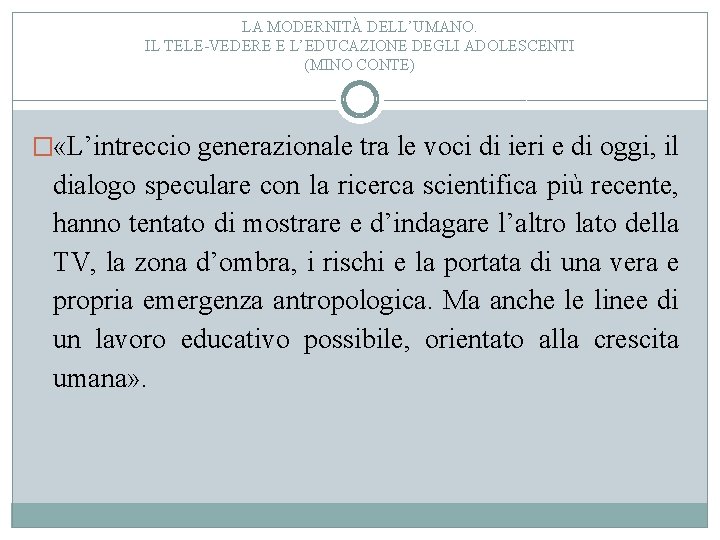 LA MODERNITÀ DELL’UMANO. IL TELE-VEDERE E L’EDUCAZIONE DEGLI ADOLESCENTI (MINO CONTE) � «L’intreccio generazionale