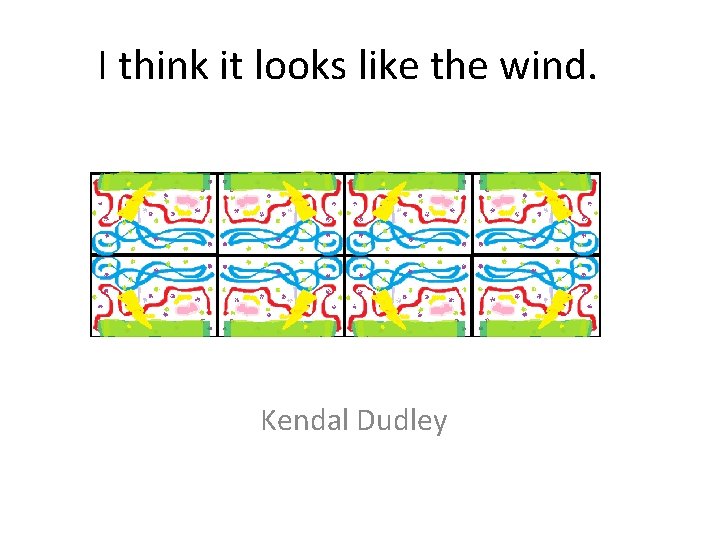 I think it looks like the wind. Kendal Dudley 