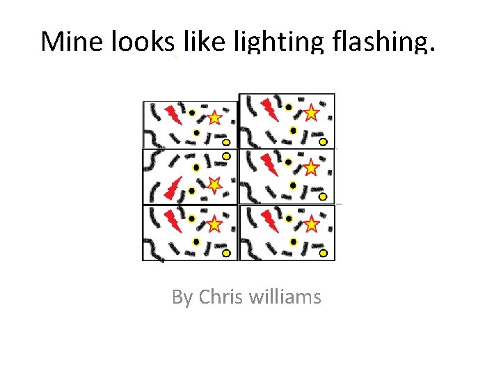 Mine looks like lighting flashing. By Chris williams 