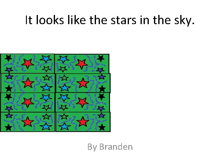 It looks like the stars in the sky. By Branden 