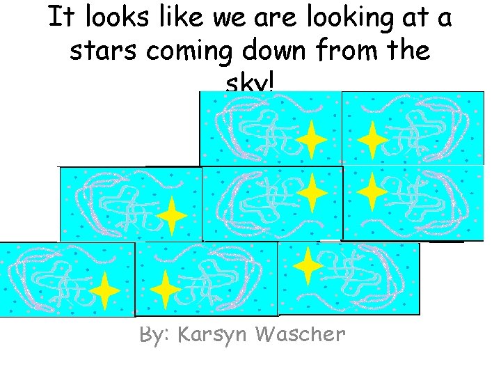 It looks like we are looking at a stars coming down from the sky!