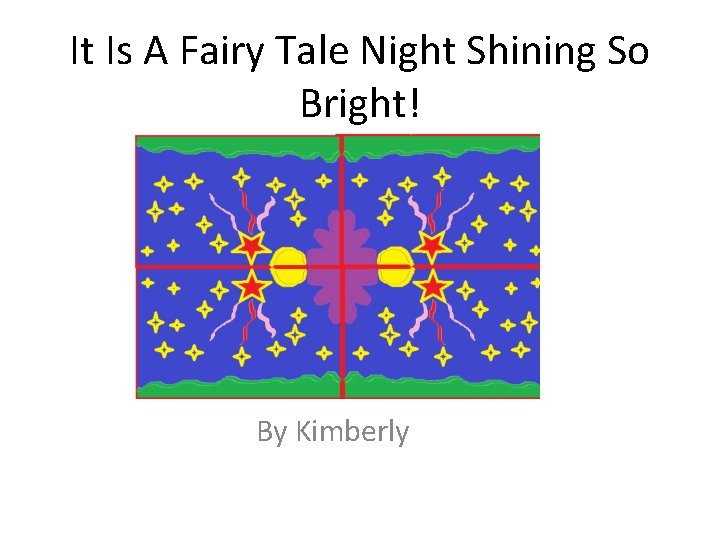 It Is A Fairy Tale Night Shining So Bright! By Kimberly 