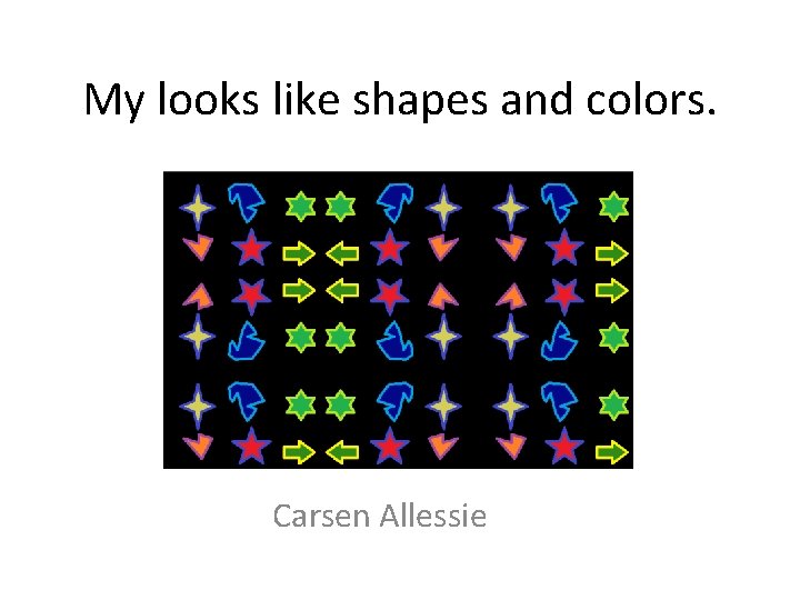 My looks like shapes and colors. Carsen Allessie 