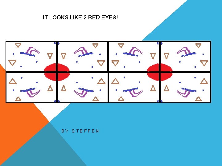 IT LOOKS LIKE 2 RED EYES! BY STEFFEN 