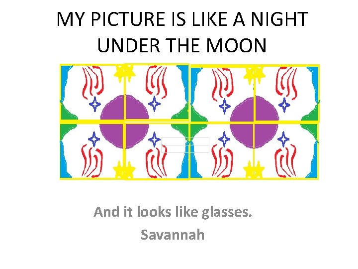 MY PICTURE IS LIKE A NIGHT UNDER THE MOON And it looks like glasses.