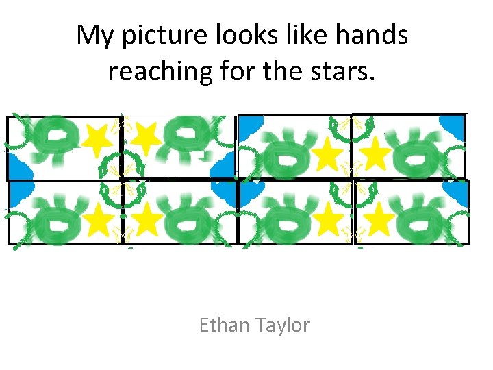 My picture looks like hands reaching for the stars. Ethan Taylor 