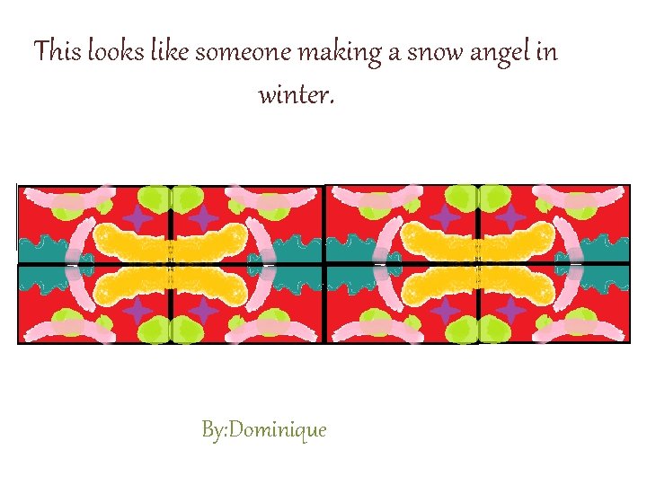 This looks like someone making a snow angel in winter. By: Dominique 