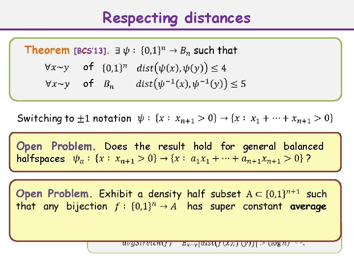 Respecting distances of Open Problem. Does the result hold for general balanced halfspaces 