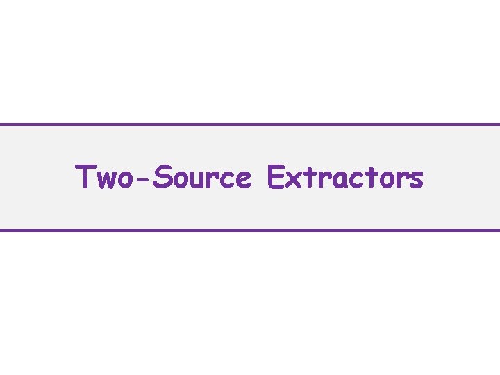 Two-Source Extractors 