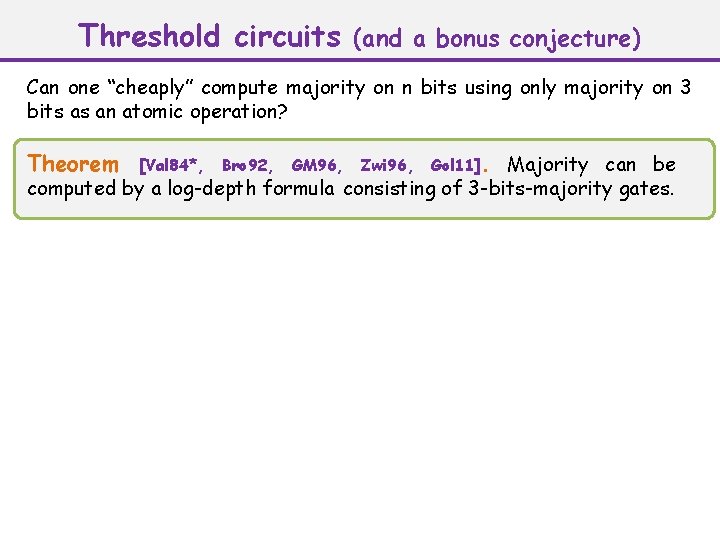 Threshold circuits (and a bonus conjecture) Can one “cheaply” compute majority on n bits