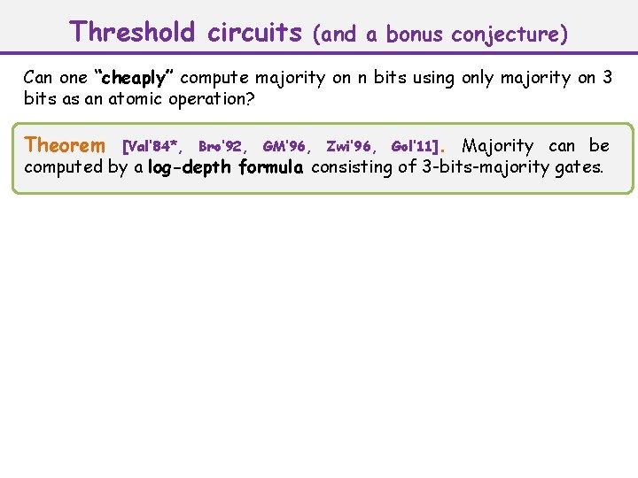 Threshold circuits (and a bonus conjecture) Can one “cheaply” compute majority on n bits
