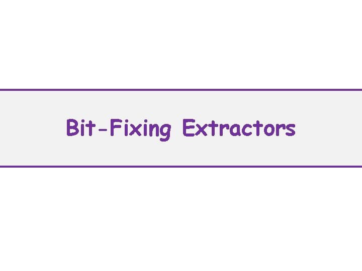 Bit-Fixing Extractors 