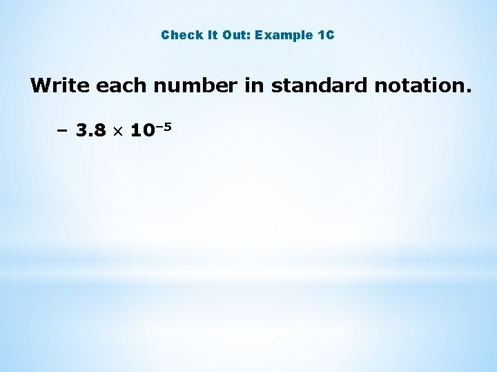 Check It Out: Example 1 C Write each number in standard notation. – 3.