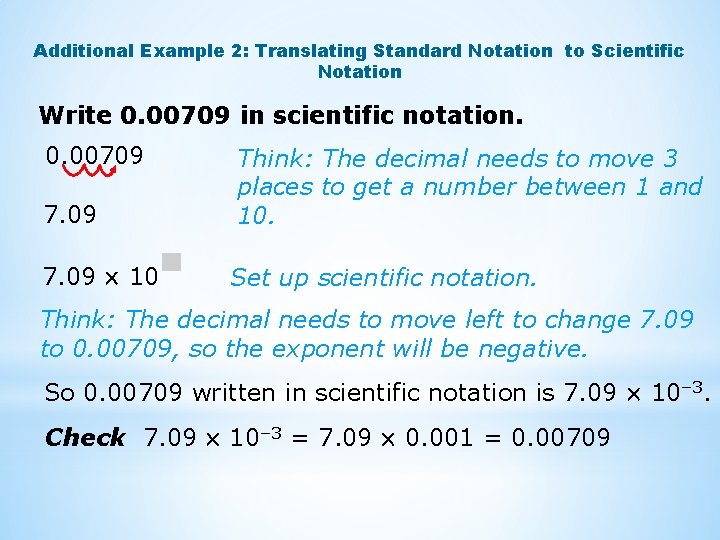 Additional Example 2: Translating Standard Notation to Scientific Notation Write 0. 00709 in scientific