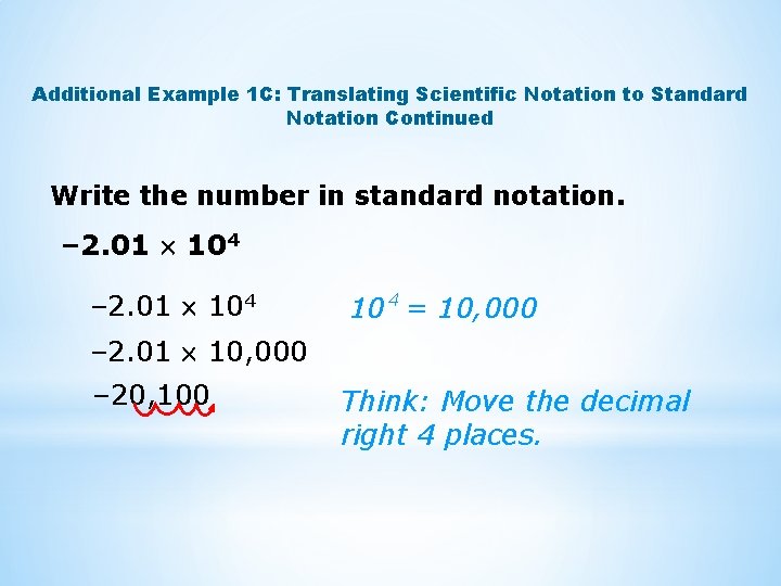 Additional Example 1 C: Translating Scientific Notation to Standard Notation Continued Write the number