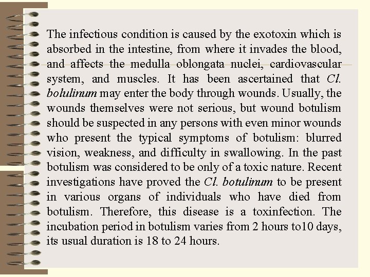 The infectious condition is caused by the exotoxin which is absorbed in the intestine,